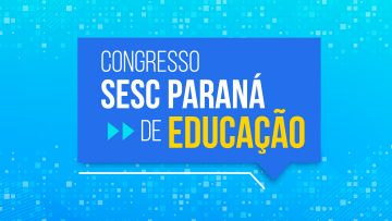 Congresso Sesc Paraná de Educação – 15/08/2022 – 19:00