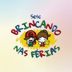 Sesc Brincando nas Férias – 14/07/2025 a 25/07/2025 – 13:30