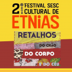 Festival de Etnias: Cinema – Retalhos do chão do corpo e do céu, de Luis Mioto – 25/05/2022 – 19:00