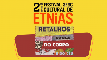 Festival de Etnias: Cinema – Retalhos do chão do corpo e do céu, de Luis Mioto – 25/05/2022 – 19:00