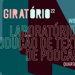 Laboratório de Produção de Textos de Podcasts – 15/08/2022 a 29/08/2022 – 15:00
