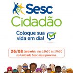 Sesc Cidadão nas Unidades acontece neste sábado (26)