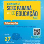 Acolhimento e mediação de saberes são temas do II Congresso Sesc Paraná de Educação
