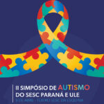 II Simpósio de Autismo do Sesc Paraná e ULE