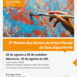 2ª Mostra dos Alunos de Artes Visuais do Sesc Água Verde – 22/08/2025 a 30/10/2025 – 09:00
