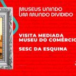 Visita mediada ao Museu do Comércio e roda de conversa sobre Patrimônio Cultural – 20/05/2026 – 16:00
