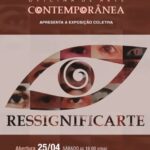Exposição coletiva de arte contemporânea: “Ressignificarte” –  – 09:00