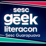 Sesc Geek Literacon – Sesc Guarapuava – 06/06/2026 – 13:00