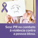 Sesc PR reforça a proteção e o respeito à pessoa idosa durante o Junho Violeta