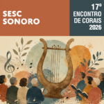 17º Encontro de Corais – Sesc Mostras Musicais 2026 –  – 19:00